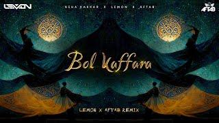 Bol Kaffara - DJ Lemon X DJ Aftab Remix | Neha Kakkar , Ustaad Nusrat Fateh Ali Khan