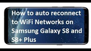 How to auto reconnect to WiFi Networks on Samsung Galaxy S8 and S8+ Plus