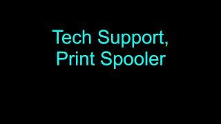 Tech Support, Print Spooler