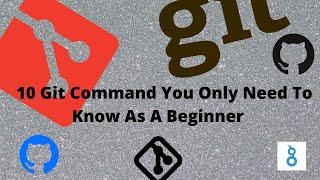 10 Git Command You Only Need To Know As A Beginner