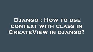 Django : How to use context with class in CreateView in django?