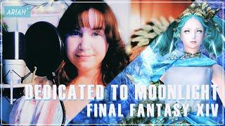 Final Fantasy XIV - Dedicated to Moonlight 【Ariah` ft. Lucia La Rezzo】