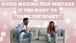 #1 Mistake Women Make When Trying to "TAME THE BEAST"