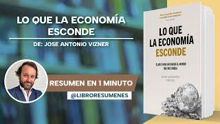 Lo que la economía esconde de José Antonio Vizner | Libro Resumen