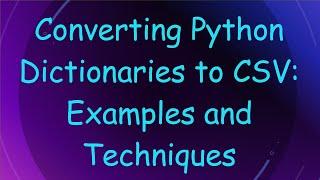 Converting Python Dictionaries to CSV: Examples and Techniques