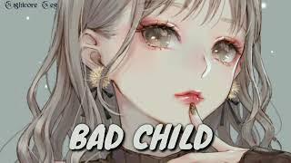 Nightcore - BAD CHILD [1Hour]