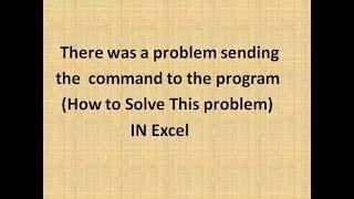 There was a problem sending the command to the program Excel.