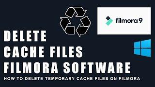 How to Delete Temporary Cache Files On Filmora Software