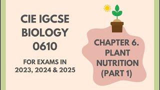 6. Plant Nutrition (Part 1) (Cambridge IGCSE Biology 0610 for exams in 2023, 2024 and 2025)