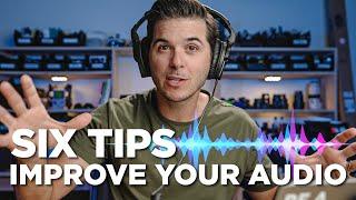 SIX SIMPLE TIPS to INSTANTLY IMPROVE AUDIO in Your Videos