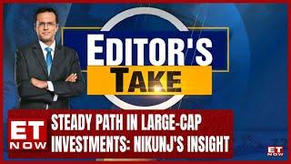 Best Strategy Is To Stay On Course Particularly With Large-Caps | Editor's Take With Nikunj Dalmia