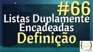 Estruturas de Dados 1 - #66 Listas Duplamente Encadeadas - Definição