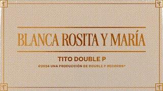 Blanca, Rosita y María (Lyric Video) - Tito Double P