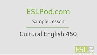 ESLPod.com's Free English Lessons: Cultural English 450