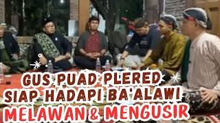 GUS PUAD PLERED SIAP HADAPI BA'ALAWI UNTUK MELAWAN DAN MENGUSIR PARA BA'ALAWI #nasabbaalawi