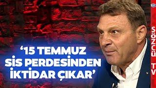 ‘İktidar Türk Milletini Kandırdı’ Türker Ertürk 15 Temmuz’un Sis Perdesini Araladı!