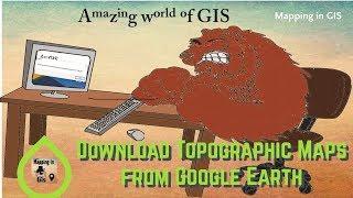 Download Topographic Maps from Google Earth - Mapping in GIS