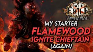 I'm running it back... Flamewood Ignite Chieftain - My Starter (HCSSF) | Path of Exile: Affliction