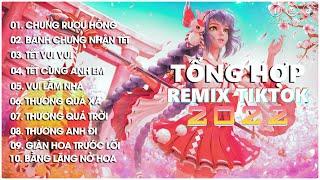 Tuyển Tập Nhạc Tết Remix Hot Nhất 2022  Chung Rượu Hồng, Bánh Chưng Nhân Tết  EDM Trend TikTok