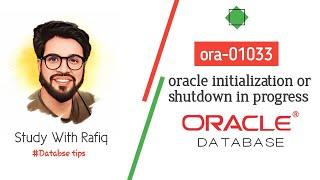 ora01033: oracle initialization or progress || Oracle Database Tips & Tricks || Study With Rafiq