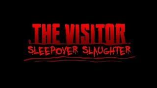 The Visitor. Sleepover Slaughter Walkthrough