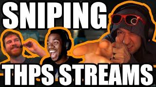 SNIPING THPS STREAMERS