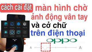 cách cài đặt ảnh động vân tay và màn hình chờ trên điện thoại Oppo / tuấn nhạt nhoà