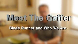 Meet The Gaffer #65: Blade Runner and Who We Are