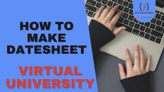How to Make VU Date Sheet | Virtual University