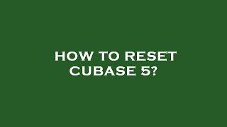 How to reset cubase 5?