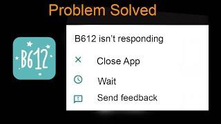 How to Fix B612 Apps isn't Responding or Keeps Crashing | Freezing
