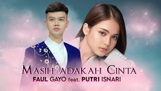 Faul ft Putri Isnari - Masih Adakah Cinta | Faul Gayo