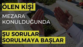 ÖLEN KİŞİ MEZARA KONULDUĞUNDA ŞU SORULAR SORULMAYA BAŞLAR  - KABİRDE İLK GECE