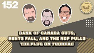 Bank of Canada Cuts, Rents Fall, and the NDP pulls the plug on Trudeau |   The Loonie Hour Ep. 152