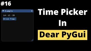 Time Picker in Dear PyGui | Dear PyGui Tutorial For Beginners