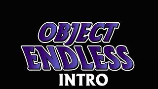 Object Endless NEW Intro