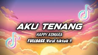 DJ AKU TENANG HAPPY ASMARA REMIX FULLBASS