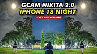 Luar Biasa Config iPhone 18 Night Gcam Nikita 2.0 Hasil foto malamnya Jernih banget