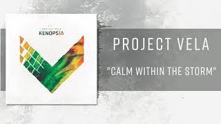 Project Vela - CALM WITHIN THE STORM (Lyric Video)