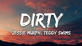 Jessie Murph, Teddy Swims - Dirty (Lyrics)