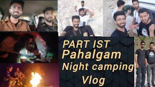 Night camping pahalgam || part ist || Junaid yousuf ||tracking vlog || camping in pahalgam vlog...