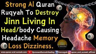 Al Quran Ruqyah Shariah to Destroy Jinn Living In Head/body Causing Headache Memory Loss Dizziness.