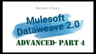 Dataweave 2.0 Series Part - 4 (Basics to Advanced)