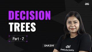 Decision Trees | Part 2 | Machine Learning Series | GATE 2025 | GeeksforGeeks