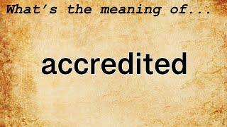 Accredited Meaning : Definition of Accredited