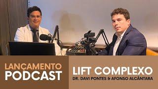 Dr. Davi Pontes e Afonso Alcântara - Lançamento do Lift Complexo PodCast