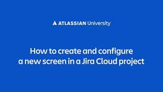 How to create and configure a new screen in a Jira Cloud project