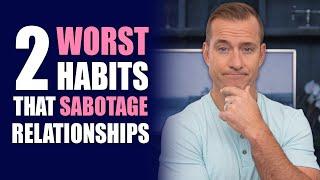 The 2 WORST HABITS That Sabotage Relationships | Relationship Advice for Women by Mat Boggs