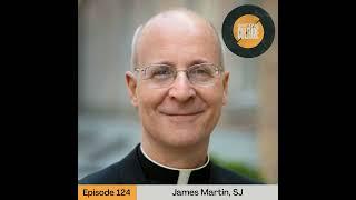 Ep. 124 James Martin, SJ - Lazarus, Come Forth!