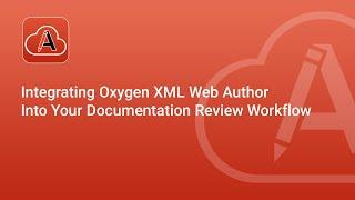 Integrating Oxygen XML Web Author Into Your Documentation Review Workflow